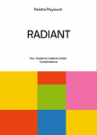 Palette Playbook - Radiant: Your Guide to Creative Colour Combinations