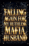 Falling Again for My Ruthless Mafia Husband
