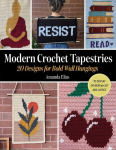 Modern Crochet Tapestries: 20 Designs for Bold Wall Hangings to Display or Wear for Joy and Justice