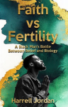 Faith vs Fertility: A Black Mans Battle Between Belief and Biology