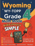 Wyoming WY-TOPP Grade 4 Math Made Ridiculously Simple: A Comprehensive 4th Grade Guide to Acing WY-TOPP Math