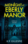Midnight at Eberly Manor: A Chilling Psychological Thriller with a Shocking Twist