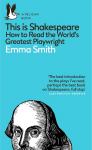 This Is Shakespeare: How to Read the Worlds Greatest Playwright