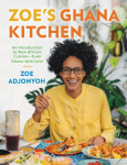Zoes Ghana Kitchen: An Introduction to New African Cuisine - From Ghana with Love