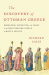 The Discovery of Ottoman Greece: Knowledge, Encounter, and Belief in the Mediterranean World of Martin Crusius