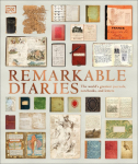 Remarkable Diaries: The Worlds Greatest Diaries, Journals, Notebooks, & Letters