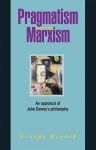 Pragmatism Versus Marxism: An Appraisal of John Deweys Philosophy