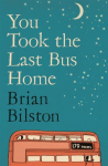 You Took the Last Bus Home: The Poems of Brian Bilston