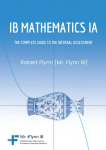 IB Mathematics IA: THE COMPLETE GUIDE TO THE INTERNAL ASSESSMENT