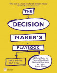 The Decision Makers Playbook: 12 Tactics For Thinking Clearly, Navigating Uncertainty And Making Smarter Choices