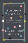 Nobodys Normal: How Culture Created the Stigma of Mental Illness