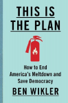 This Is the Plan: How to End America's Meltdown and Save Democracy