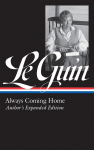 Ursula K. Le Guin: Always Coming Home (Loa #315): Authors Expanded Edition