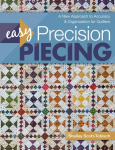 Easy Precision Piecing: A New Approach to Accuracy & Organization for Quilters