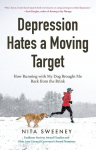 Depression Hates a Moving Target: How Running with My Dog Brought Me Back from the Brink (Depression and Anxiety Therapy, Bipolar)