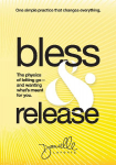 Bless & Release: The physics of letting go-and wanting what's meant for you.