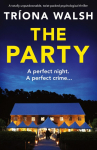 The Party: A totally unputdownable, twist-packed psychological thriller