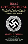Nazi International: The Nazis Postwar Plan to Control the Worlds of Science, Finance, Space, and Conflict