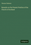 Remarks on the Present Position of the Church of Scotland