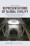 Representations of Global Civility English Travellers in the Ottoman Empire and the South Pacific, 1636-1863