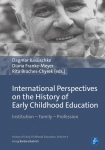 International Perspectives on the History of Early Childhood Education: Institution - Family - Profession