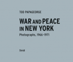 War and Peace in New York. Photographs 1966-1970: Photographs 1966-1971