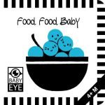 Food, Food, Baby: Kontrastreiches Faltbuch f&uuml;r Babys &middot; Kontrastbuch angepasst an Babyaugen &middot; Schwarz Wei&szlig; Prim&auml;rfarben Buch f&uuml;r Neugeborene &middot; Mein erstes Bilderbuch &middot; Montessori Buch