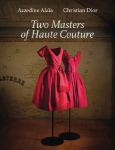 Azzedine Alaia and Christian Dior: Azzedine Alaia, Christian Dior.&nbsp;Two Masters of Couture