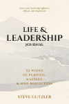 LIFE & LEADERSHIP JOURNAL: 52 Weeks of Purpose, Mastery, & Self-Reflection