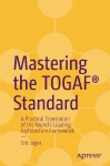 Mastering the TOGAF&reg; Standard: A Practical Translation of the Worlds Leading Architecture Framework