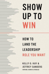 Show Up to Win: How to Land the Leadership Role You Want