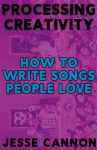 Processing Creativity: How To Write Songs People Love
