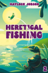 Heretical Fishing 2: A Cozy Guide to Annoying the Cults, Outsmarting the Fish, and Alienating Oneself