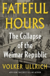 Fateful Hours: The Collapse of the Weimar Republic