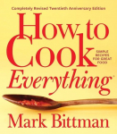 How to Cook Everything: Completely Revised Twentieth Anniversary Edition: Simple Recipes for Great Food