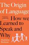 The Origin of Language: How We Learned to Speak and Why