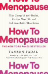 How to Menopause: Take Charge of Your Health, Reclaim Your Life, and Feel Even Better than Before