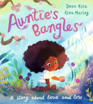 Aunties Bangles: A moving, lyrical picture book about love and loss