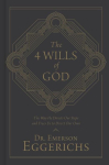 The 4 Wills of God: The Way He Directs Our Steps and Frees Us to Direct Our Own