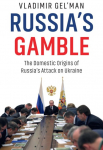 Russias Gamble: The Domestic Origins of Russias Attack on Ukraine