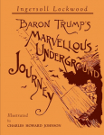 Baron Trumps Marvellous Underground Journey: Illustrated Facsimile of 1892 Edition