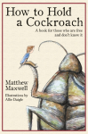 How To Hold a Cockroach: A book for those who are free and dont know it