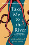 Take Me to the River: A selection of joyful, immersive and life-affirming writing about wild swimming