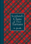 Scotlands Clans & their Tartans: The Histories and Origins of the Clans and their Tartan Plaids
