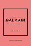 Little Book of Balmain: The story of the iconic fashion house
