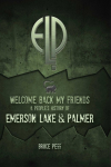 Welcome Back My Friends: A Peoples History of Emerson, Lake & Palmer