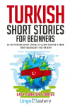 Turkish Short Stories for Beginners: 20 Captivating Short Stories to Learn Turkish & Grow Your Vocabulary the Fun Way!