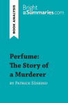 Perfume: The Story of a Murderer by Patrick S&uuml;skind (Book Analysis): Detailed Summary, Analysis and Reading Guide