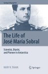 The Life of Jos&eacute; Mar&iacute;a Sobral: Scientist, Diarist, and Pioneer in Antarctica