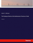 The Himalayan Districts of the Northwestern Provinces of India: Volume 3